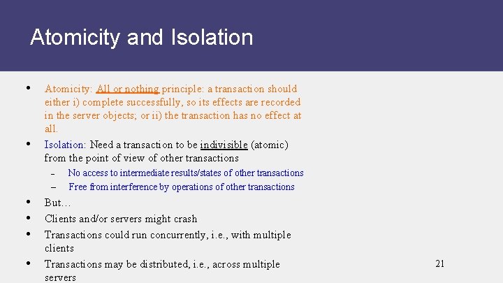 Atomicity and Isolation • • Atomicity: All or nothing principle: a transaction should either