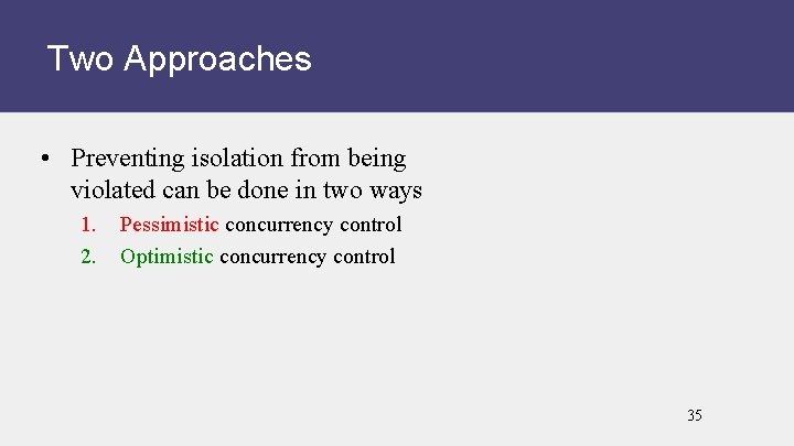 Two Approaches • Preventing isolation from being violated can be done in two ways