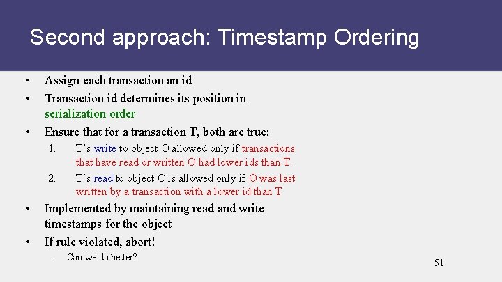 Second approach: Timestamp Ordering • • • Assign each transaction an id Transaction id