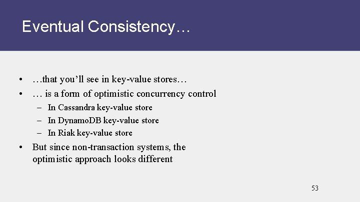 Eventual Consistency… • …that you’ll see in key-value stores… • … is a form