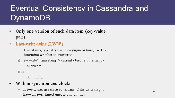 Eventual Consistency in Cassandra and Dynamo. DB • Only one version of each data