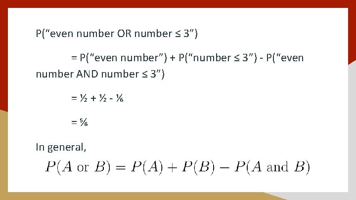 P(“even number OR number ≤ 3”) = P(“even number”) + P(“number ≤ 3”) -