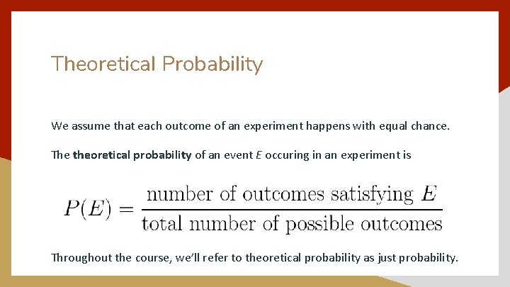 Theoretical Probability We assume that each outcome of an experiment happens with equal chance.