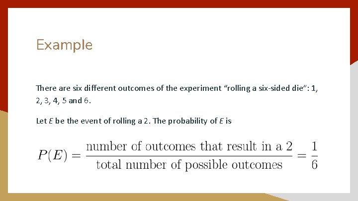 Example There are six different outcomes of the experiment “rolling a six-sided die”: 1,