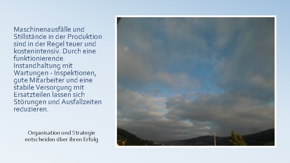 Maschinenausfälle und Stillstände in der Produktion sind in der Regel teuer und kostenintensiv. Durch