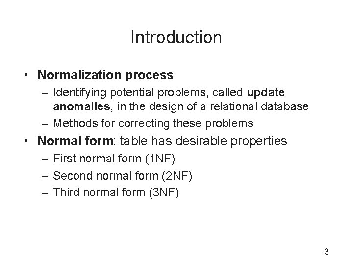 Introduction • Normalization process – Identifying potential problems, called update anomalies, in the design