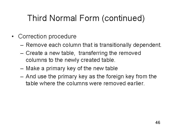 Third Normal Form (continued) • Correction procedure – Remove each column that is transitionally