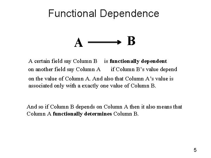 Functional Dependence A B A certain field say Column B is functionally dependent on