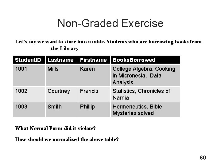 Non-Graded Exercise Let’s say we want to store into a table, Students who are