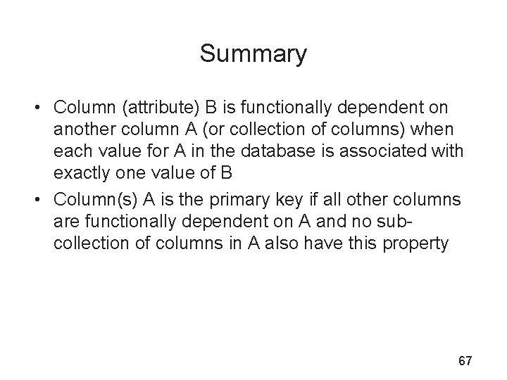 Summary • Column (attribute) B is functionally dependent on another column A (or collection