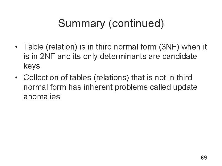 Summary (continued) • Table (relation) is in third normal form (3 NF) when it