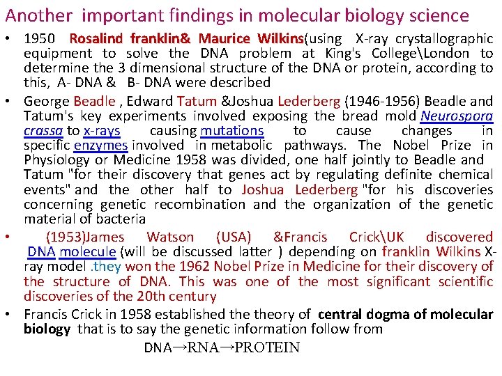 Another important findings in molecular biology science • 1950 Rosalind franklin& Maurice Wilkins(using X-ray