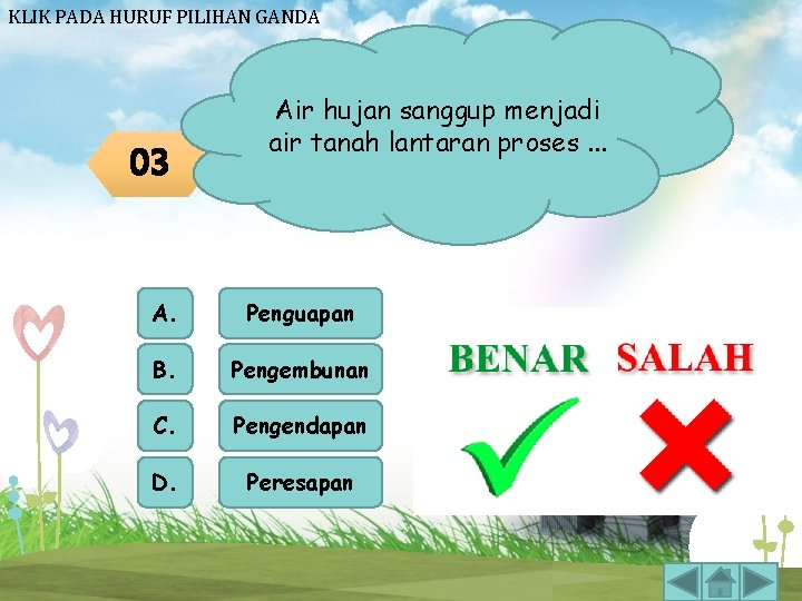 KLIK PADA HURUF PILIHAN GANDA 03 Air hujan sanggup menjadi air tanah lantaran proses. KLIK PADA HURUF PILIHAN GANDA 03 Air hujan sanggup menjadi air tanah lantaran proses.