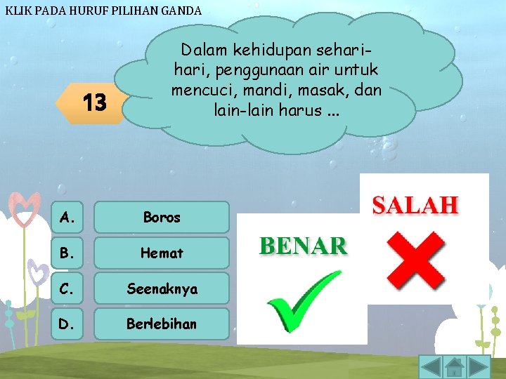 KLIK PADA HURUF PILIHAN GANDA 13 Dalam kehidupan sehari, penggunaan air untuk mencuci, mandi, KLIK PADA HURUF PILIHAN GANDA 13 Dalam kehidupan sehari, penggunaan air untuk mencuci, mandi,