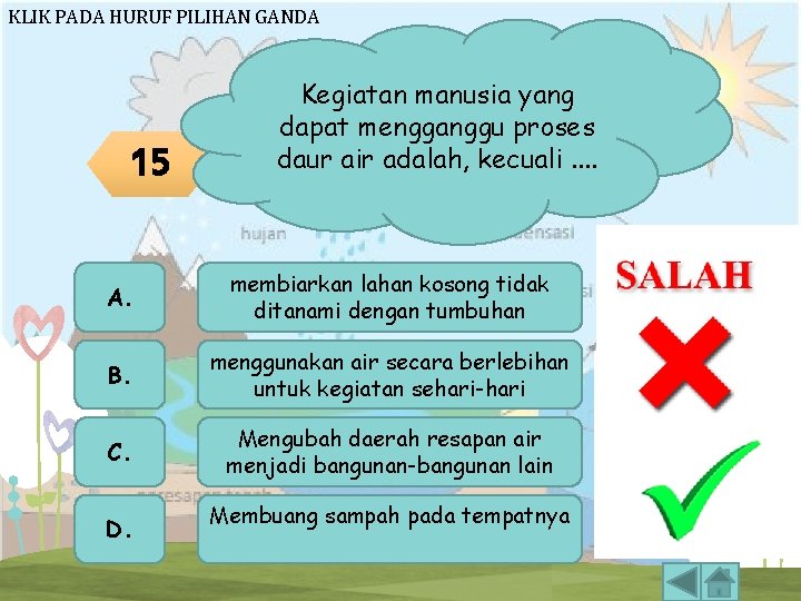KLIK PADA HURUF PILIHAN GANDA 15 Kegiatan manusia yang dapat mengganggu proses daur air KLIK PADA HURUF PILIHAN GANDA 15 Kegiatan manusia yang dapat mengganggu proses daur air