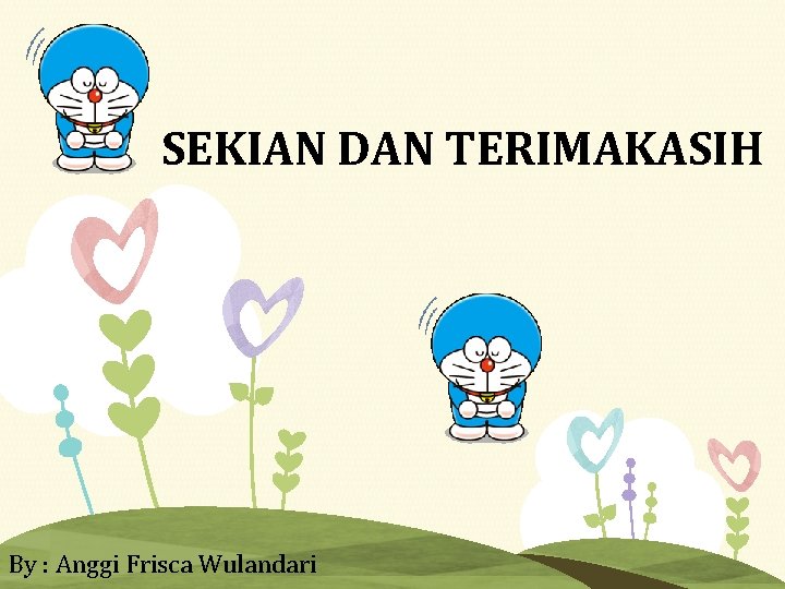 SEKIAN DAN TERIMAKASIH By : Anggi Frisca Wulandari 