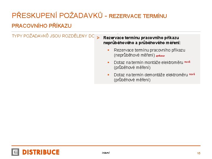 PŘESKUPENÍ POŽADAVKŮ - REZERVACE TERMÍNU PRACOVNÍHO PŘÍKAZU TYPY POŽADAVKŮ JSOU ROZDĚLENY DO KATEGORIÍ Ø