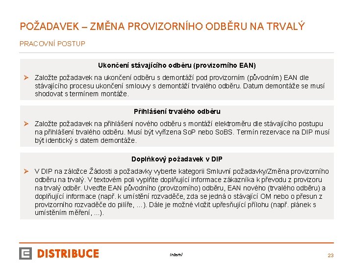 POŽADAVEK – ZMĚNA PROVIZORNÍHO ODBĚRU NA TRVALÝ PRACOVNÍ POSTUP Ukončení stávajícího odběru (provizorního EAN)