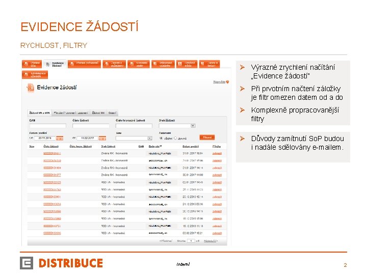 EVIDENCE ŽÁDOSTÍ RYCHLOST, FILTRY Ø Výrazné zrychlení načítání „Evidence žádostí“ Ø Při prvotním načtení