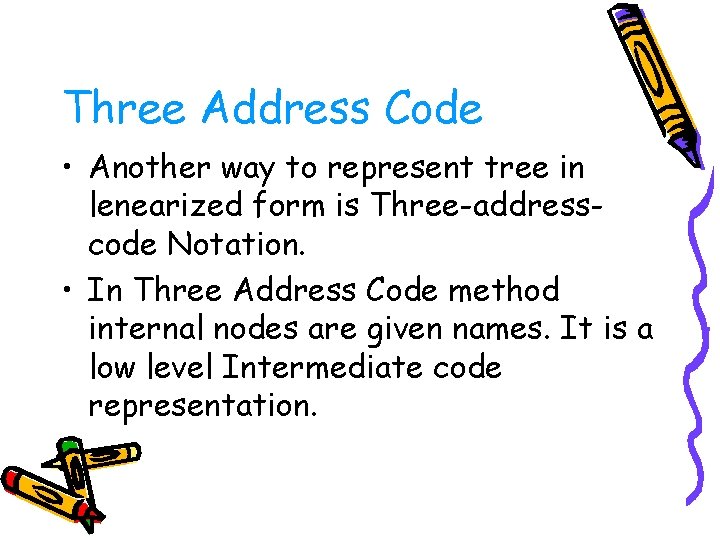 Three Address Code • Another way to represent tree in lenearized form is Three-addresscode Three Address Code • Another way to represent tree in lenearized form is Three-addresscode