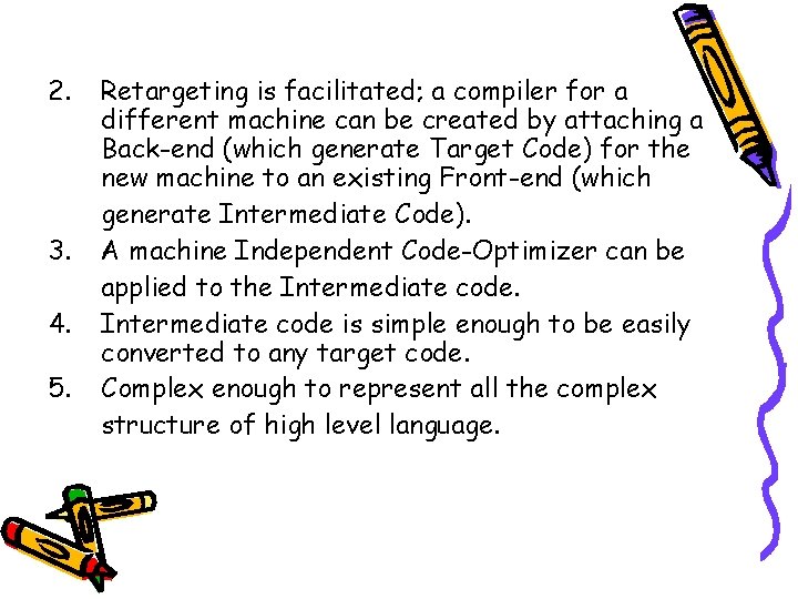 2. 3. 4. 5. Retargeting is facilitated; a compiler for a different machine can 2. 3. 4. 5. Retargeting is facilitated; a compiler for a different machine can