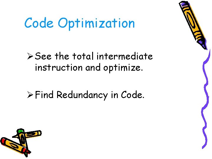 Code Optimization Ø See the total intermediate instruction and optimize. Ø Find Redundancy in Code Optimization Ø See the total intermediate instruction and optimize. Ø Find Redundancy in