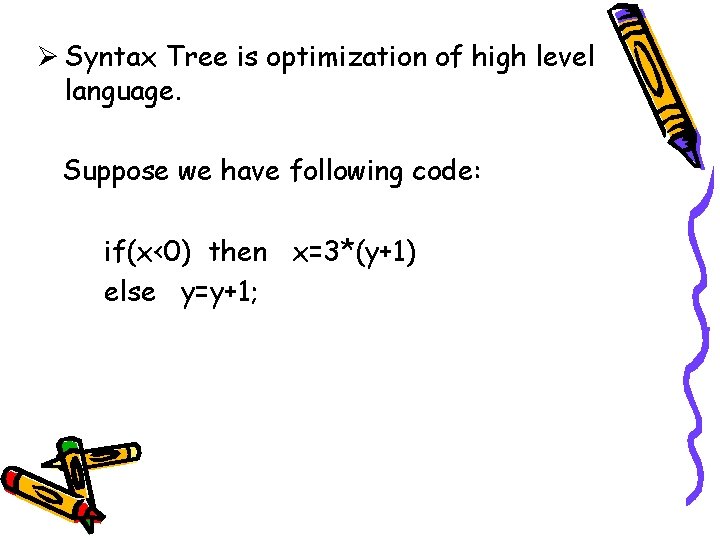 Ø Syntax Tree is optimization of high level language. Suppose we have following code: Ø Syntax Tree is optimization of high level language. Suppose we have following code: