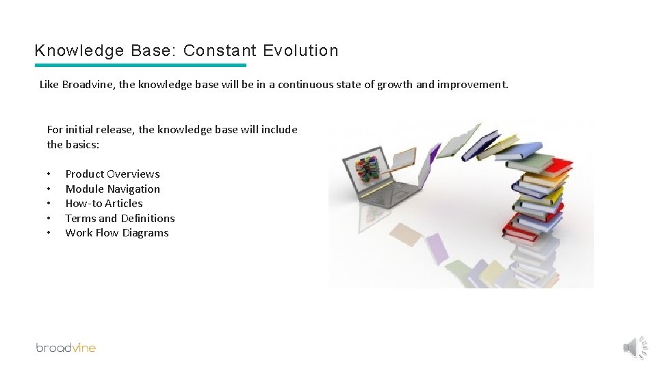 Knowledge Base: Constant Evolution Like Broadvine, the knowledge base will be in a continuous