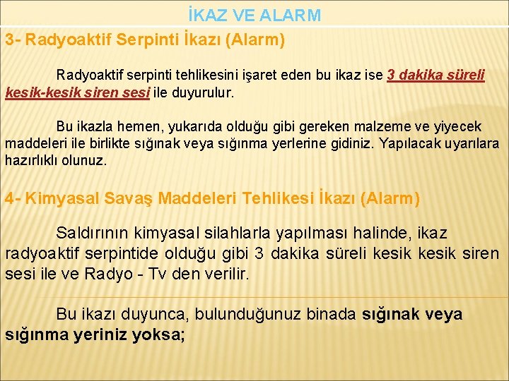 İKAZ VE ALARM 3 - Radyoaktif Serpinti İkazı (Alarm) Radyoaktif serpinti tehlikesini işaret eden