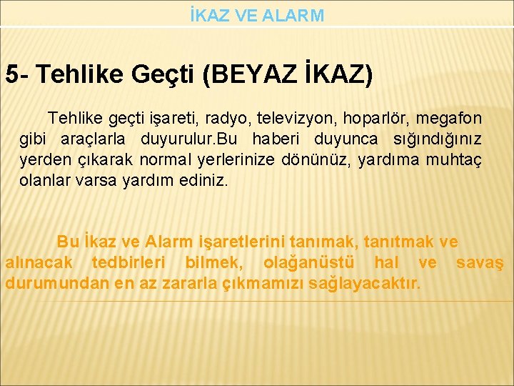 İKAZ VE ALARM 5 - Tehlike Geçti (BEYAZ İKAZ) Tehlike geçti işareti, radyo, televizyon,