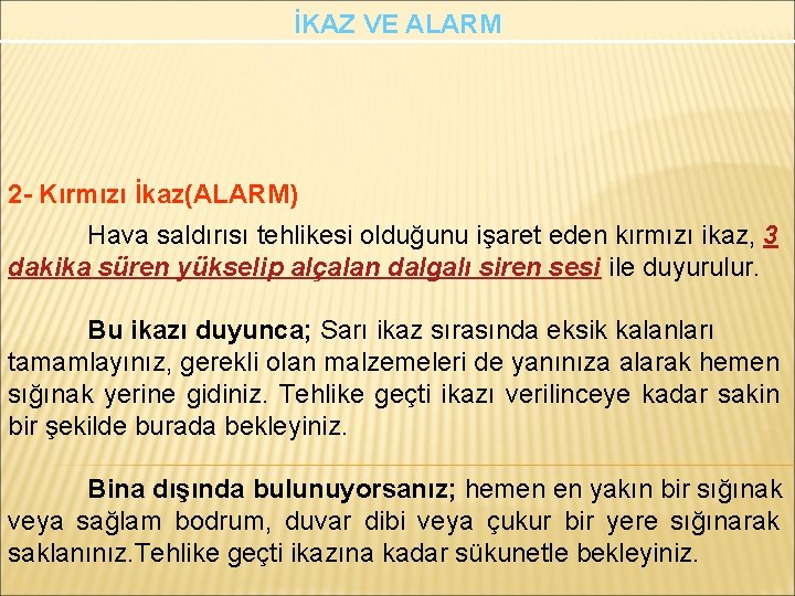 İKAZ VE ALARM 2 - Kırmızı İkaz(ALARM) Hava saldırısı tehlikesi olduğunu işaret eden kırmızı