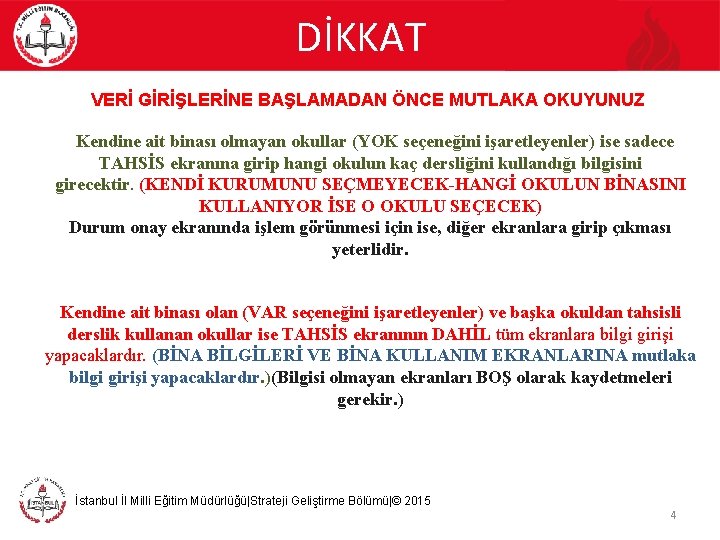 DİKKAT VERİ GİRİŞLERİNE BAŞLAMADAN ÖNCE MUTLAKA OKUYUNUZ Kendine ait binası olmayan okullar (YOK seçeneğini