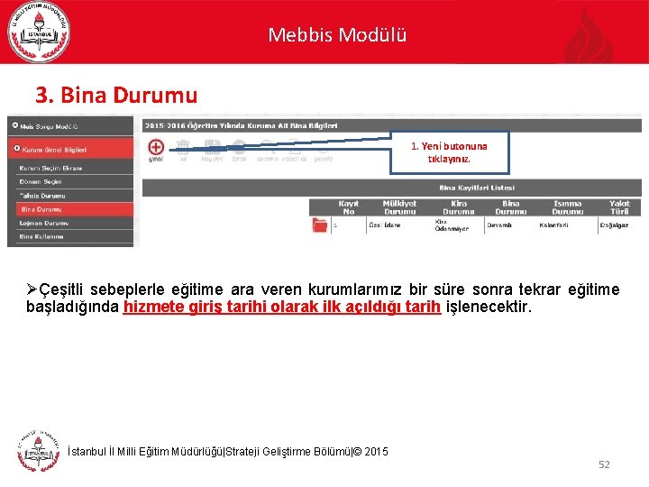 Mebbis Modülü 3. Bina Durumu 1. Yeni butonuna tıklayınız. ØÇeşitli sebeplerle eğitime ara veren