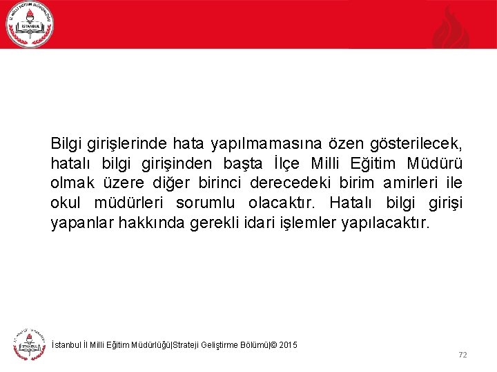 Bilgi girişlerinde hata yapılmamasına özen gösterilecek, hatalı bilgi girişinden başta İlçe Milli Eğitim Müdürü