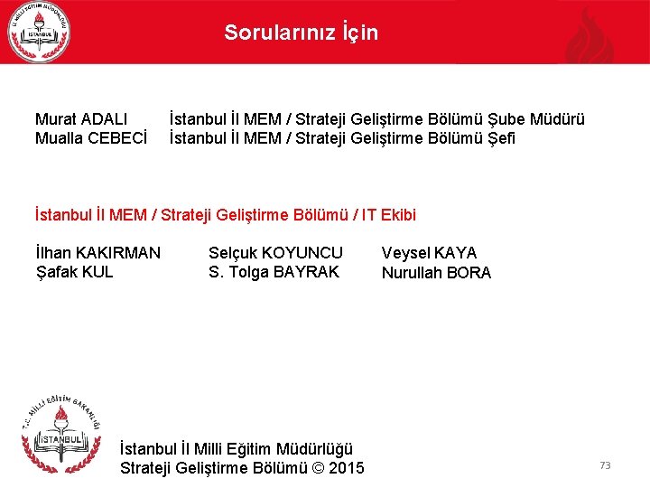 Sorularınız İçin Murat ADALI Mualla CEBECİ İstanbul İl MEM / Strateji Geliştirme Bölümü Şube
