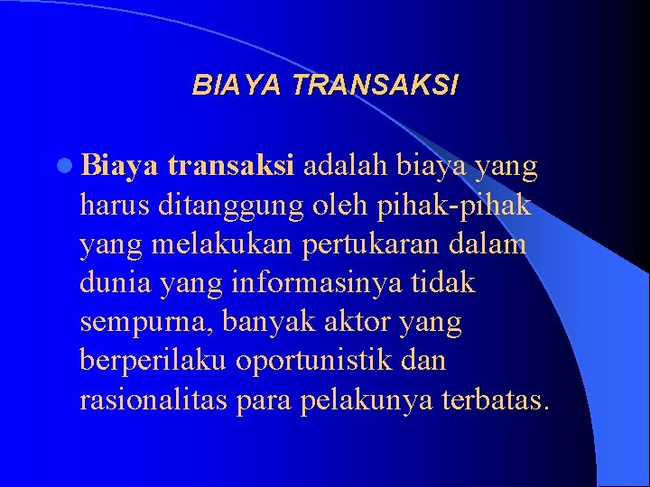 BIAYA TRANSAKSI l Biaya transaksi adalah biaya yang harus ditanggung oleh pihak-pihak yang melakukan