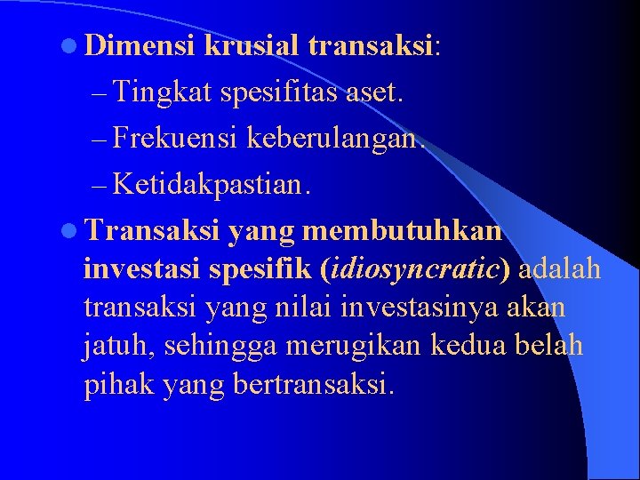 l Dimensi krusial transaksi: – Tingkat spesifitas aset. – Frekuensi keberulangan. – Ketidakpastian. l