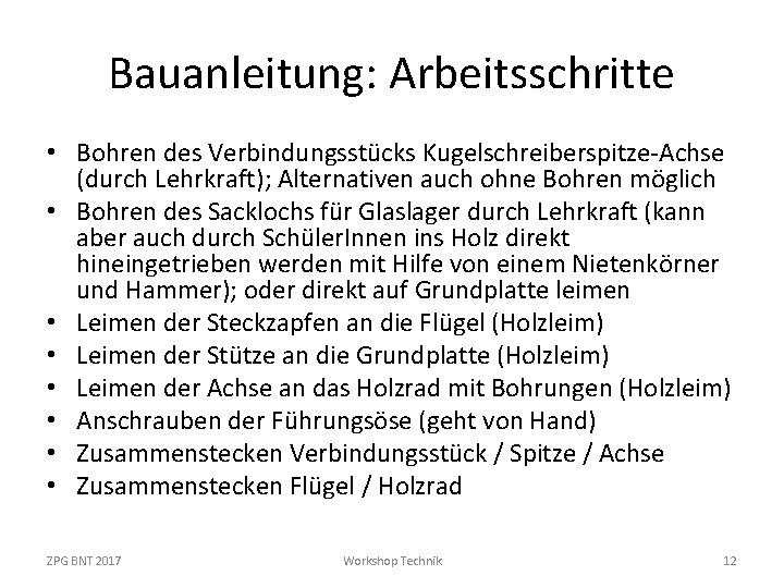 Bauanleitung: Arbeitsschritte • Bohren des Verbindungsstücks Kugelschreiberspitze-Achse (durch Lehrkraft); Alternativen auch ohne Bohren möglich