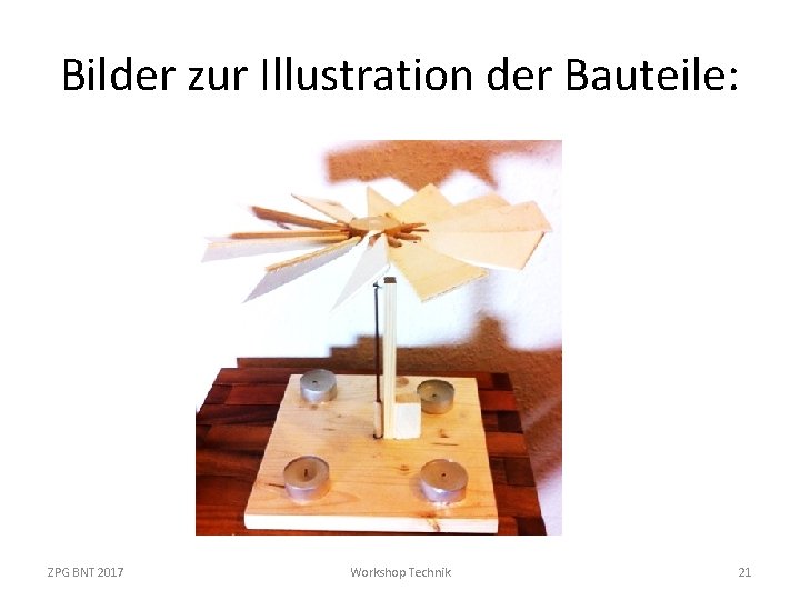 Bilder zur Illustration der Bauteile: ZPG BNT 2017 Workshop Technik 21 