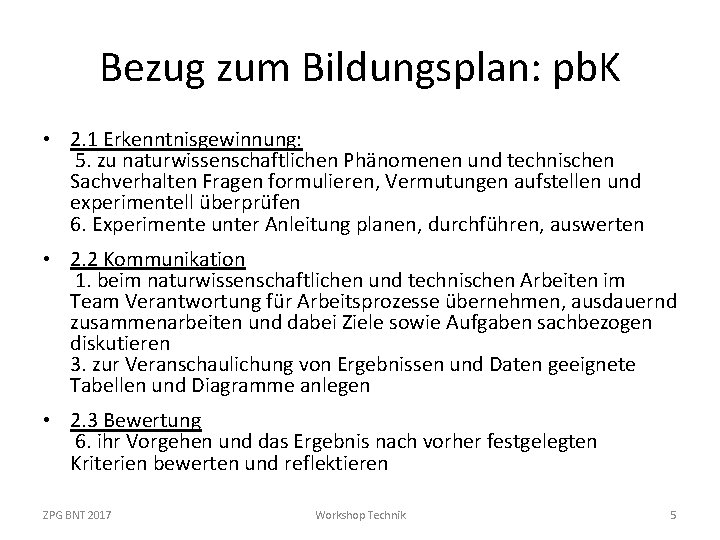 Bezug zum Bildungsplan: pb. K • 2. 1 Erkenntnisgewinnung: 5. zu naturwissenschaftlichen Phänomenen und