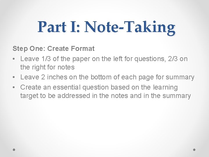 Part I: Note-Taking Step One: Create Format • Leave 1/3 of the paper on