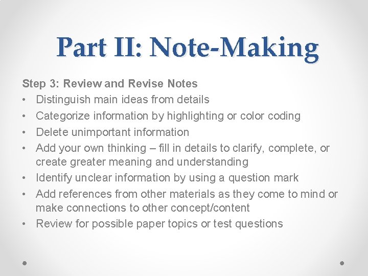 Part II: Note-Making Step 3: Review and Revise Notes • Distinguish main ideas from