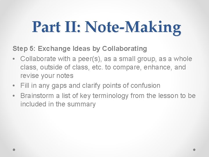 Part II: Note-Making Step 5: Exchange Ideas by Collaborating • Collaborate with a peer(s),