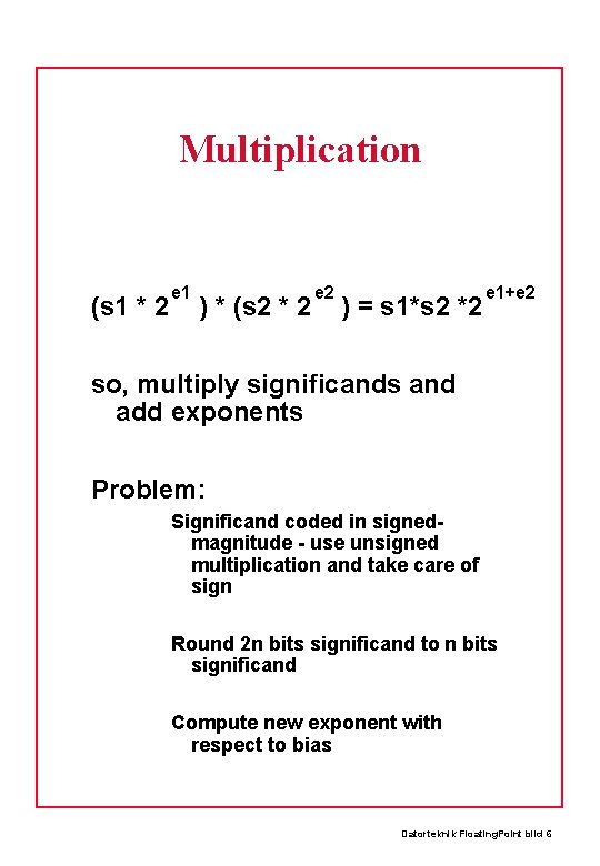 Multiplication (s 1 * 2 e 1 ) * (s 2 * 2 e