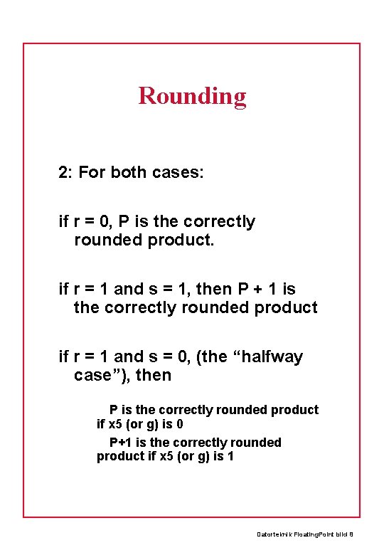 Rounding 2: For both cases: if r = 0, P is the correctly rounded