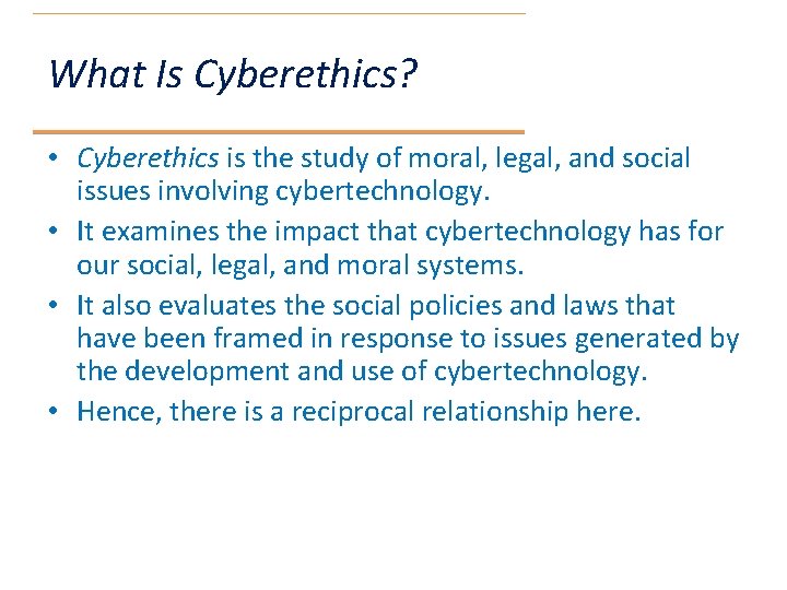 What Is Cyberethics? • Cyberethics is the study of moral, legal, and social issues