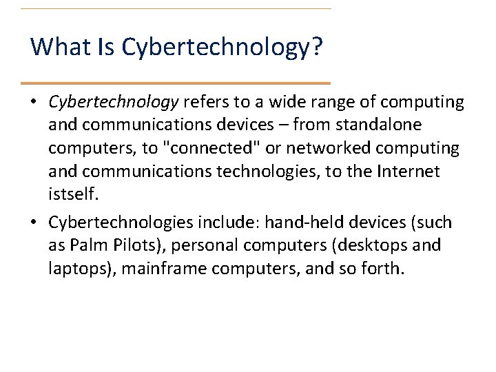 What Is Cybertechnology? • Cybertechnology refers to a wide range of computing and communications