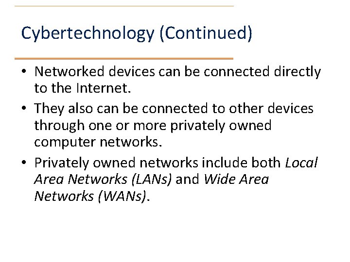 Cybertechnology (Continued) • Networked devices can be connected directly to the Internet. • They