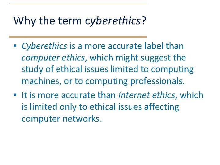 Why the term cyberethics? • Cyberethics is a more accurate label than computer ethics,