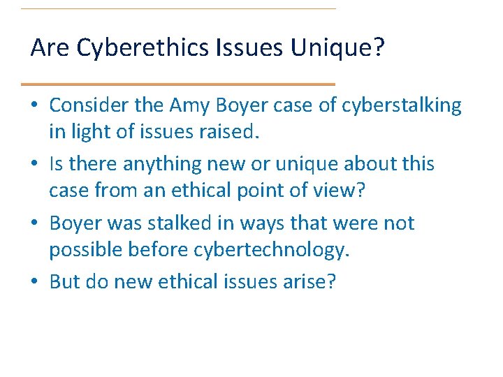 Are Cyberethics Issues Unique? • Consider the Amy Boyer case of cyberstalking in light